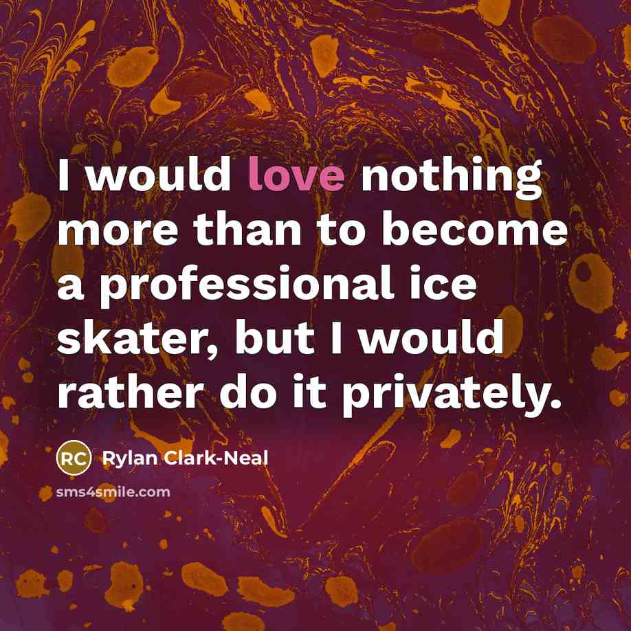 “I would love nothing more than to become a professional…” quote by Rylan Clark-Neal