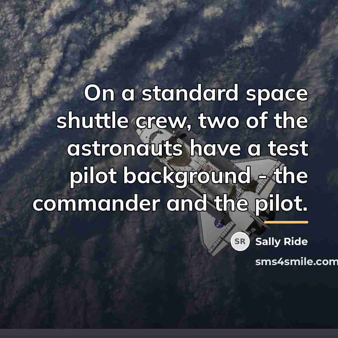 “On a standard space shuttle crew, two of the astronauts…” quote by Sally Ride
