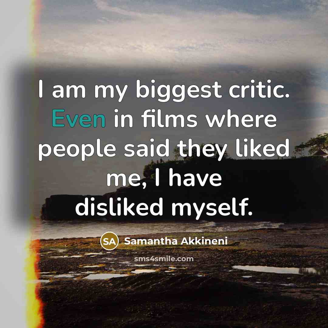 “I am my biggest critic. Even in films where people…” quote by Samantha Akkineni