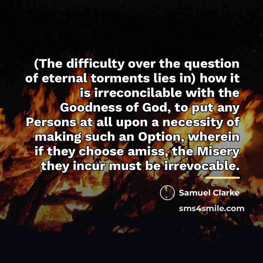 “(The difficulty over the question of eternal torments lies in)…” quote by Samuel Clarke