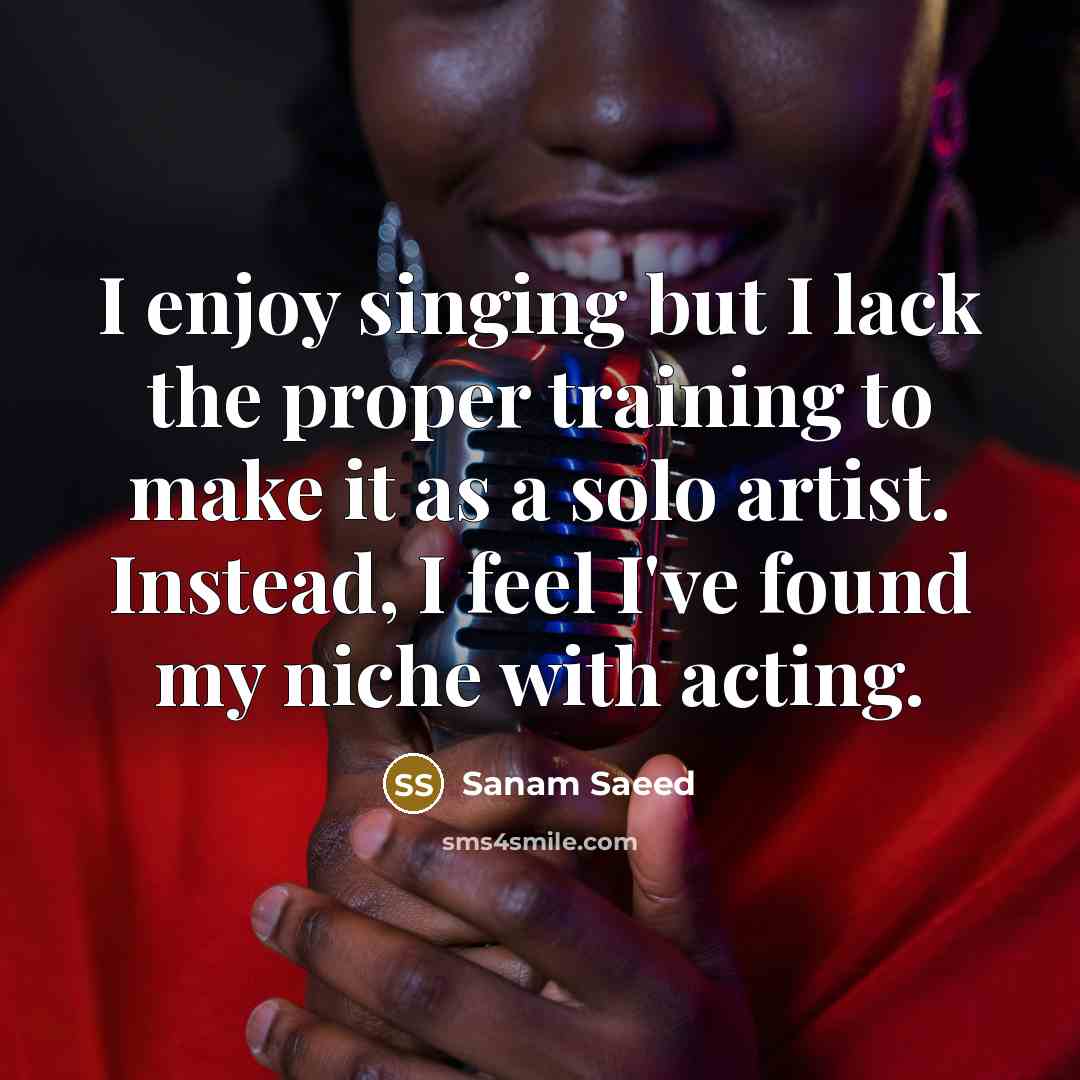 “I enjoy singing but I lack the proper training to…” quote by Sanam Saeed