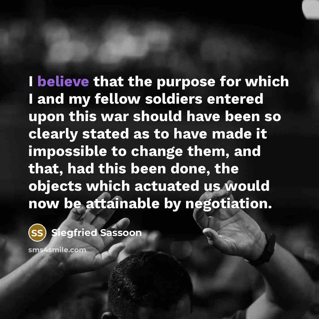 “I believe that the purpose for which I and my…” quote by Siegfried Sassoon