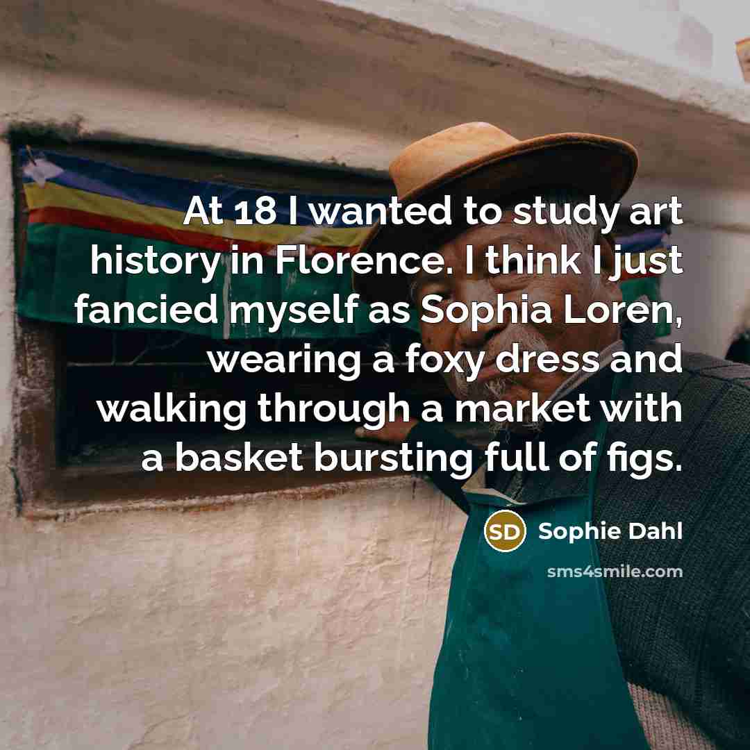 “At 18 I wanted to study art history in Florence.…” quote by Sophie Dahl