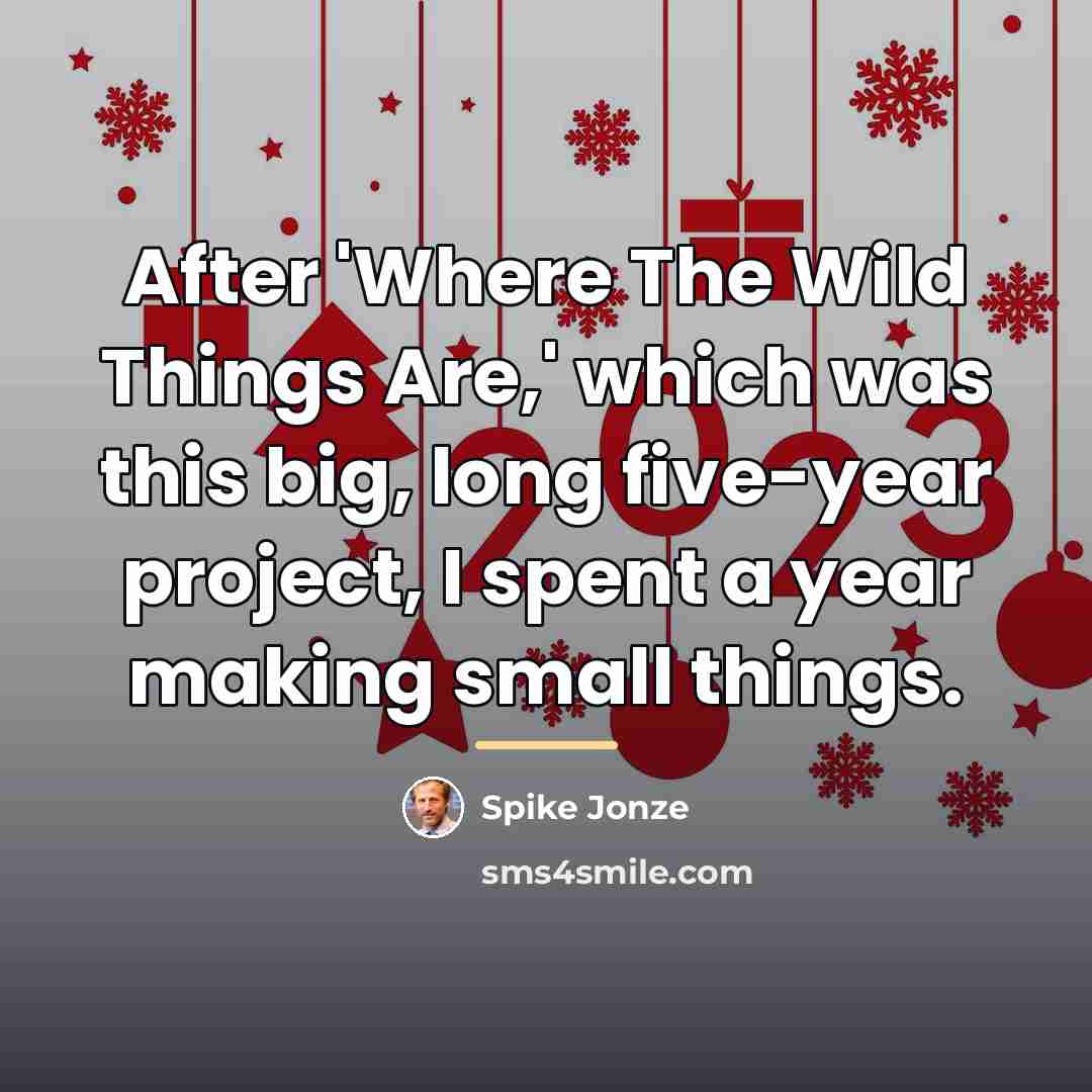 “After 'Where The Wild Things Are,' which was this big,…” quote by Spike Jonze