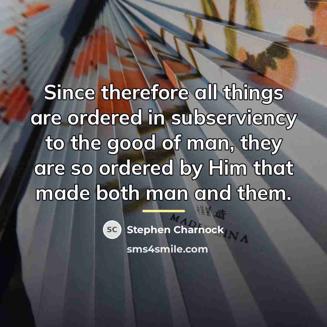 “Since therefore all things are ordered in subserviency to the…” quote by Stephen Charnock