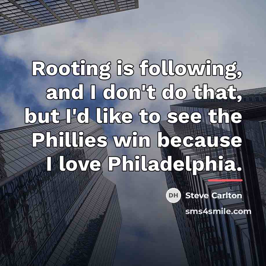 “Rooting is following, and I don't do that, but I'd…” quote by Steve Carlton