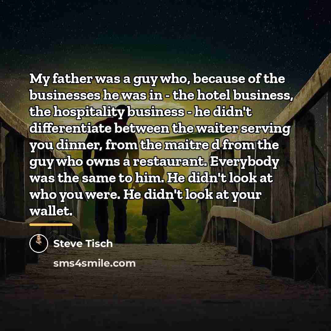 “My father was a guy who, because of the businesses…” quote by Steve Tisch