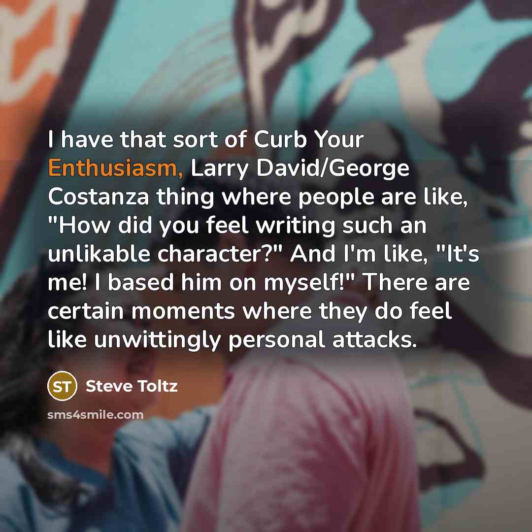 “I have that sort of Curb Your Enthusiasm, Larry David/George…” quote by Steve Toltz
