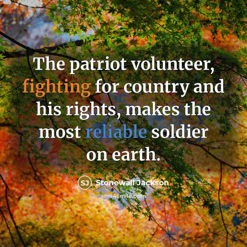 “The patriot volunteer, fighting for country and his rights, makes…” quote by Stonewall Jackson