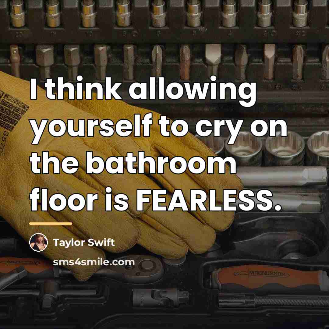 “I think allowing yourself to cry on the bathroom floor…” quote by Taylor Swift