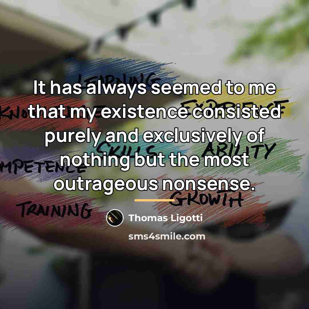 “It has always seemed to me that my existence consisted…” quote by Thomas Ligotti