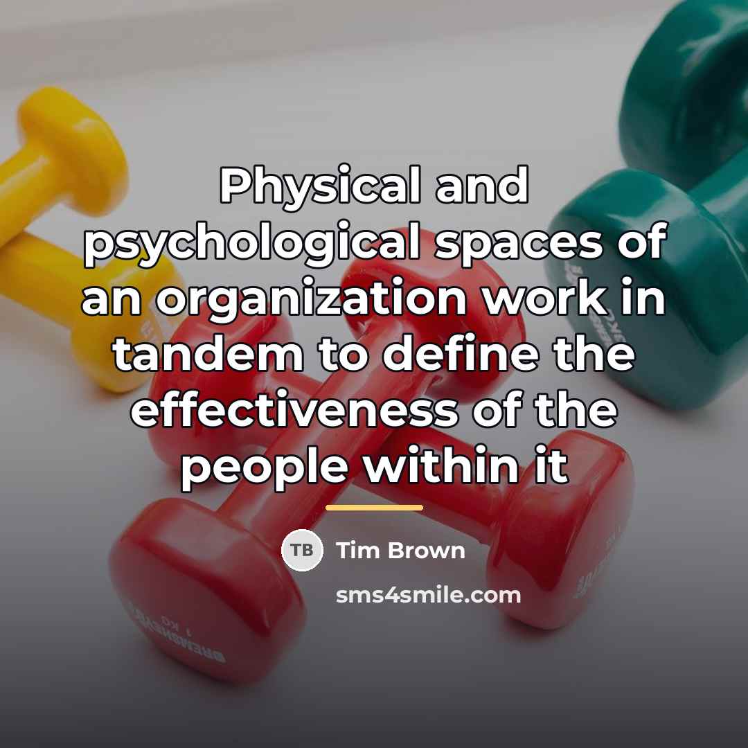 “Physical and psychological spaces of an organization work in tandem…” quote by Tim Brown