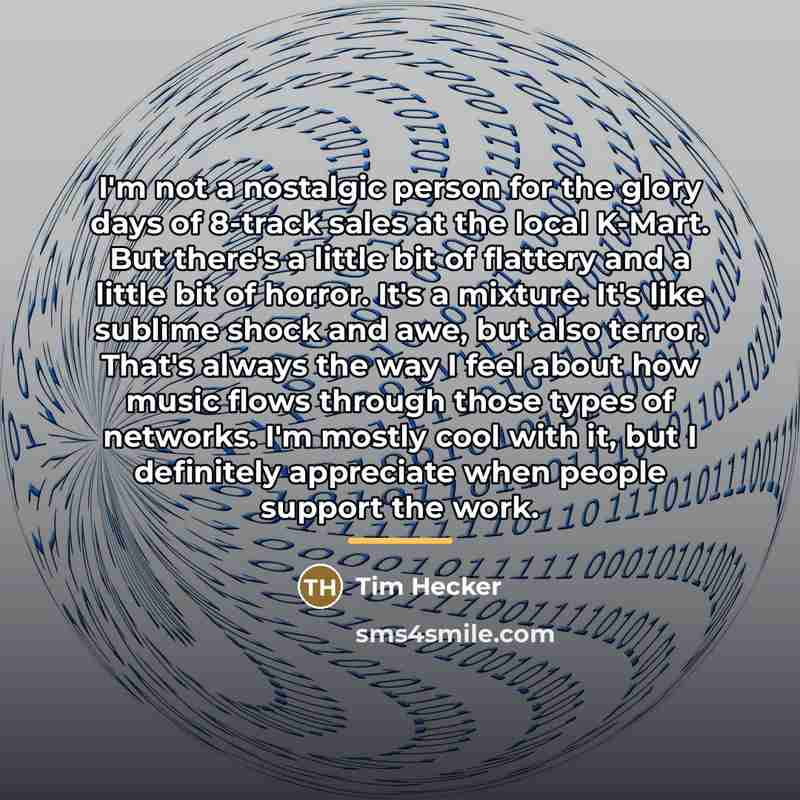 “I'm not a nostalgic person for the glory days of…” quote by Tim Hecker