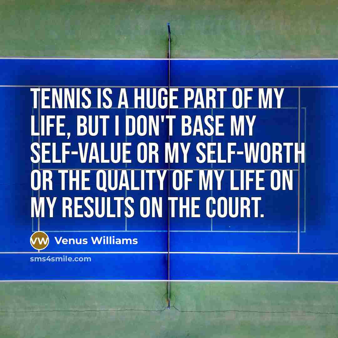“Tennis is a huge part of my life, but I…” quote by Venus Williams