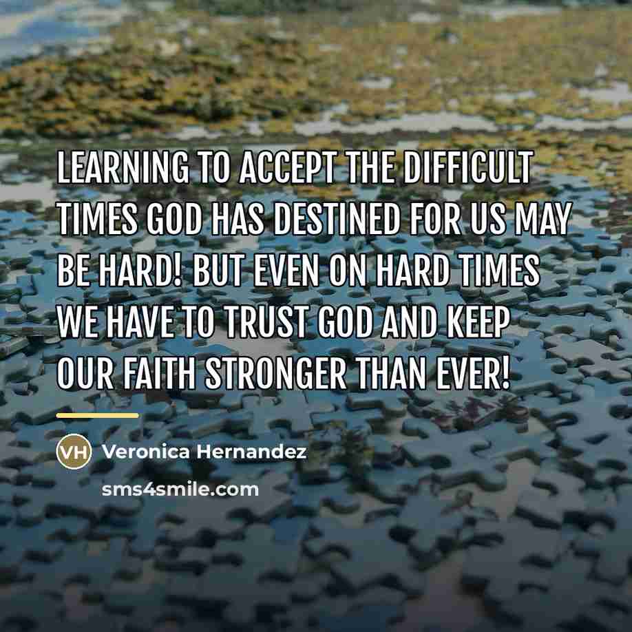 “Learning to ACCEPT the difficult times GOD has destined for…” quote by Veronica Hernandez