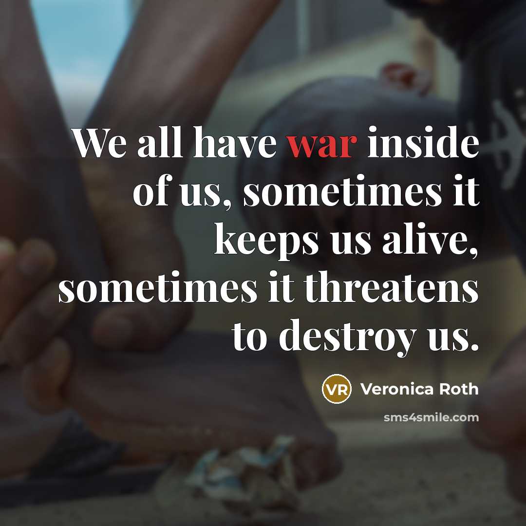 “We all have war inside of us, sometimes it keeps…” quote by Veronica Roth