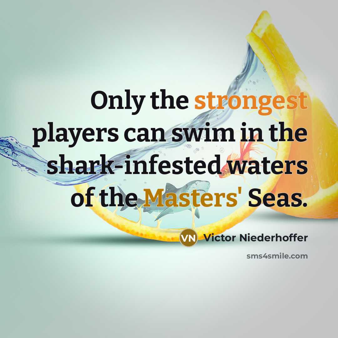 “Only the strongest players can swim in the shark-infested waters…” quote by Victor Niederhoffer