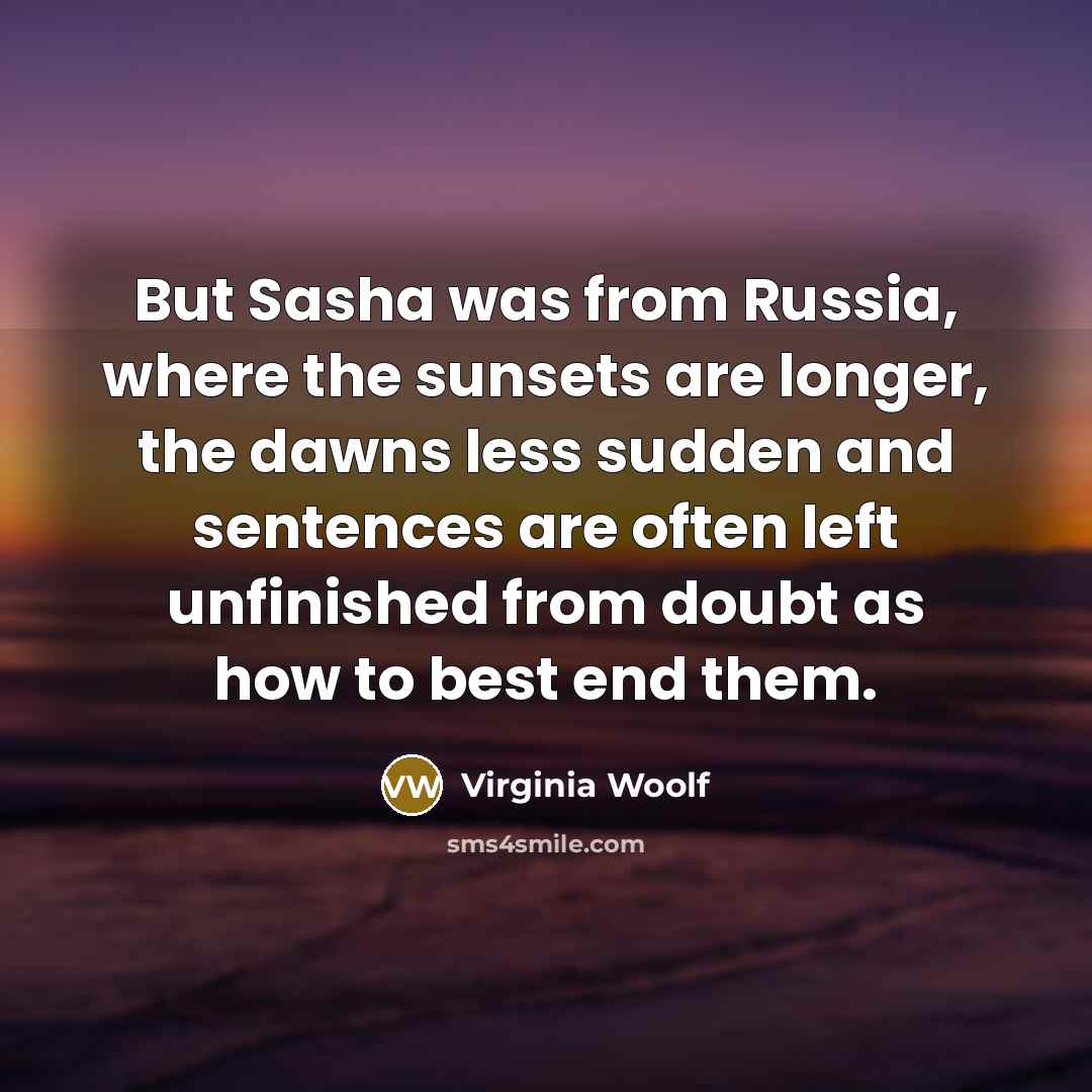 “But Sasha was from Russia, where the sunsets are longer,…” quote by Virginia Woolf