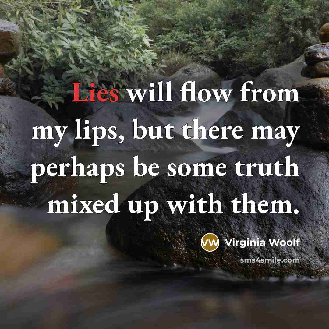 “Lies will flow from my lips, but there may perhaps…” quote by Virginia Woolf