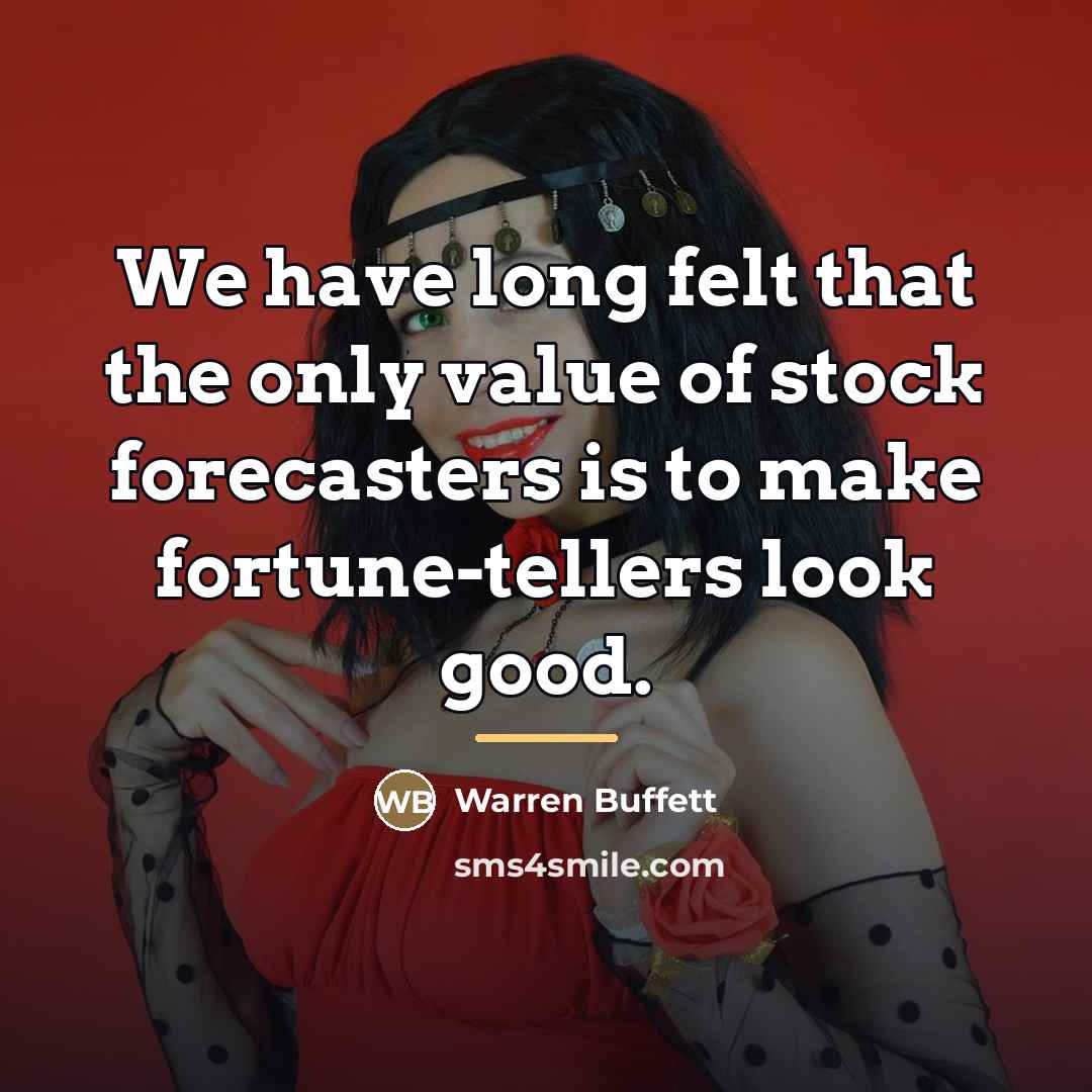“We have long felt that the only value of stock…” quote by Warren Buffett