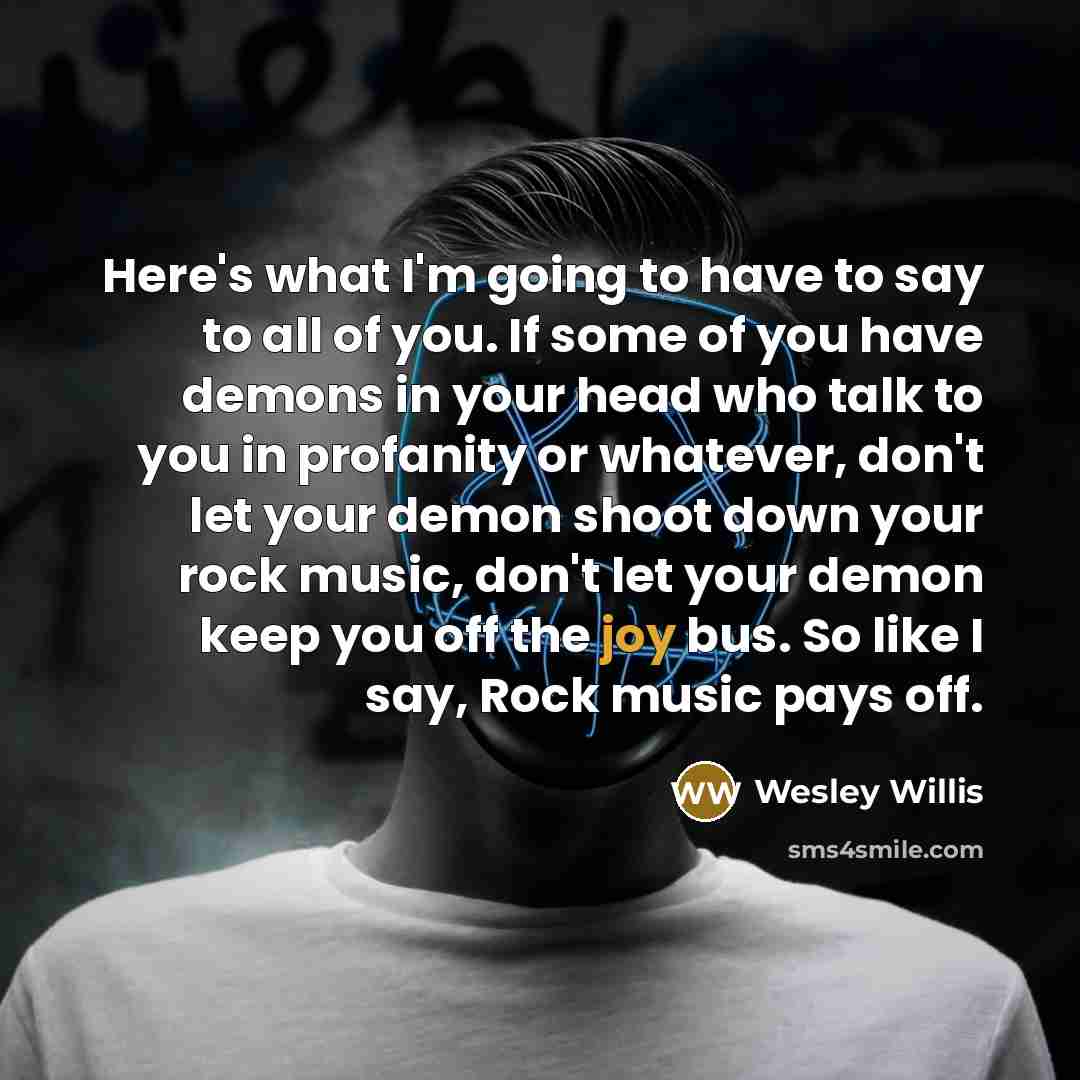 “Here's what I'm going to have to say to all…” quote by Wesley Willis
