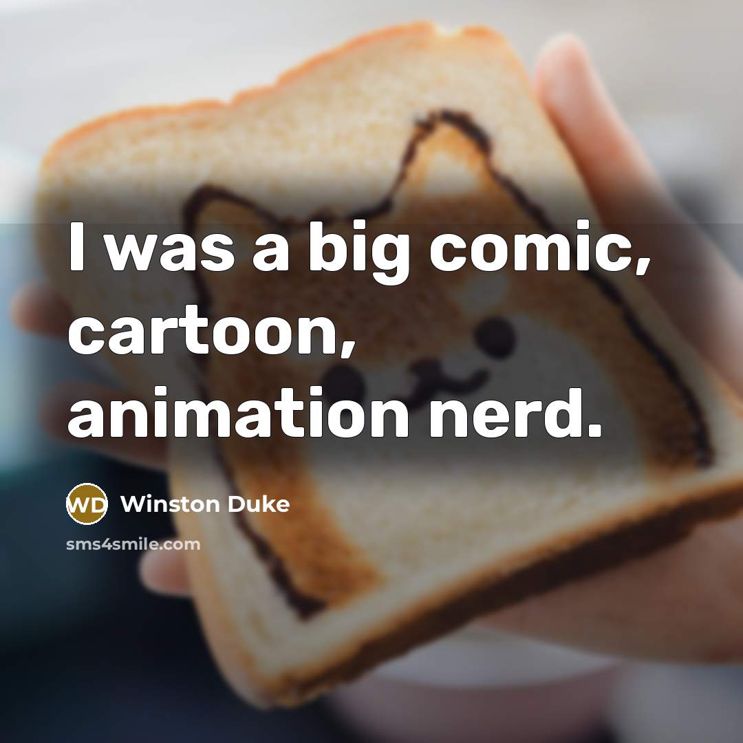 “I was a big comic, cartoon, animation nerd.…” quote by Winston Duke