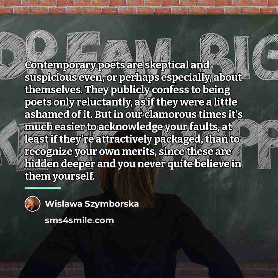 “Contemporary poets are skeptical and suspicious even, or perhaps especially,…” quote by Wislawa Szymborska