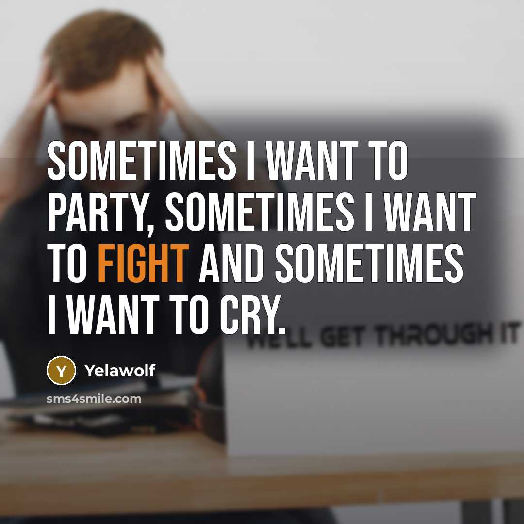 “Sometimes I want to party, sometimes I want to fight…” quote by Yelawolf