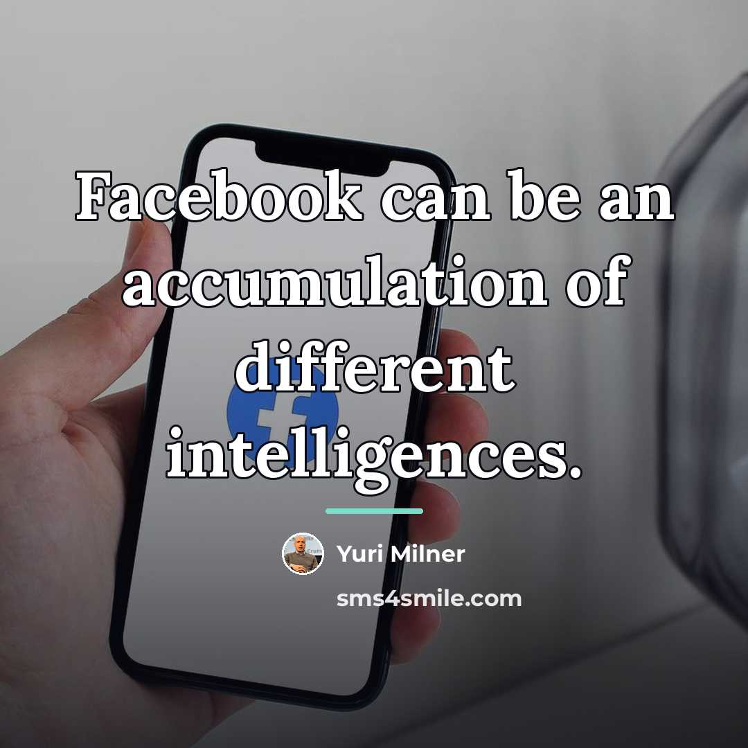 “Facebook can be an accumulation of different intelligences.…” quote by Yuri Milner