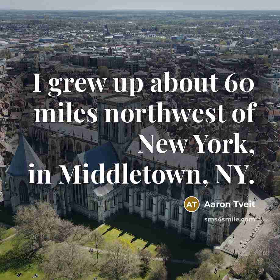 “I grew up about 60 miles northwest of New York,…” quote by Aaron Tveit