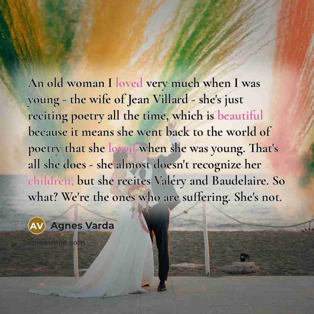 “An old woman I loved very much when I was…” quote by Agnes Varda