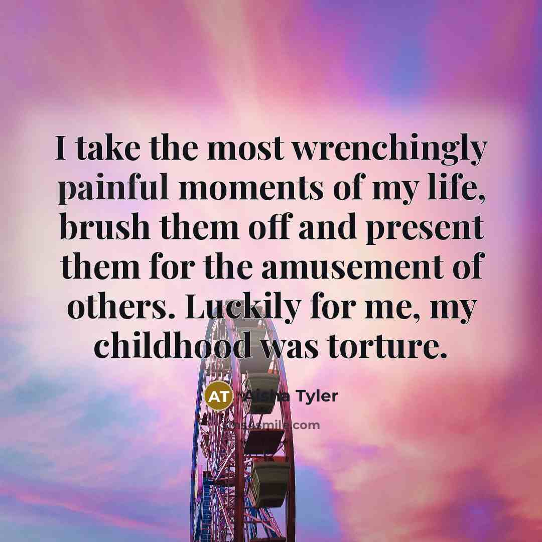“I take the most wrenchingly painful moments of my life,…” quote by Aisha Tyler