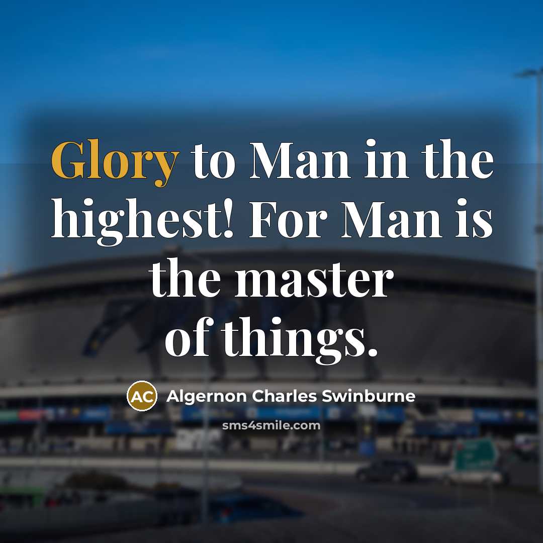 “Glory to Man in the highest! For Man is the…” quote by Algernon Charles Swinburne