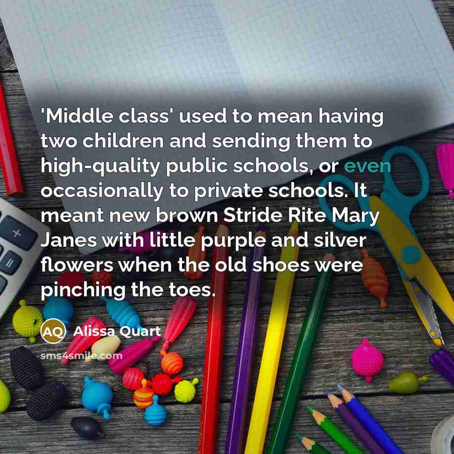 “'Middle class' used to mean having two children and sending…” quote by Alissa Quart