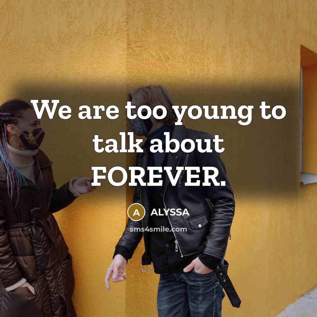 “We are too young to talk about FOREVER.…” quote by ALYSSA