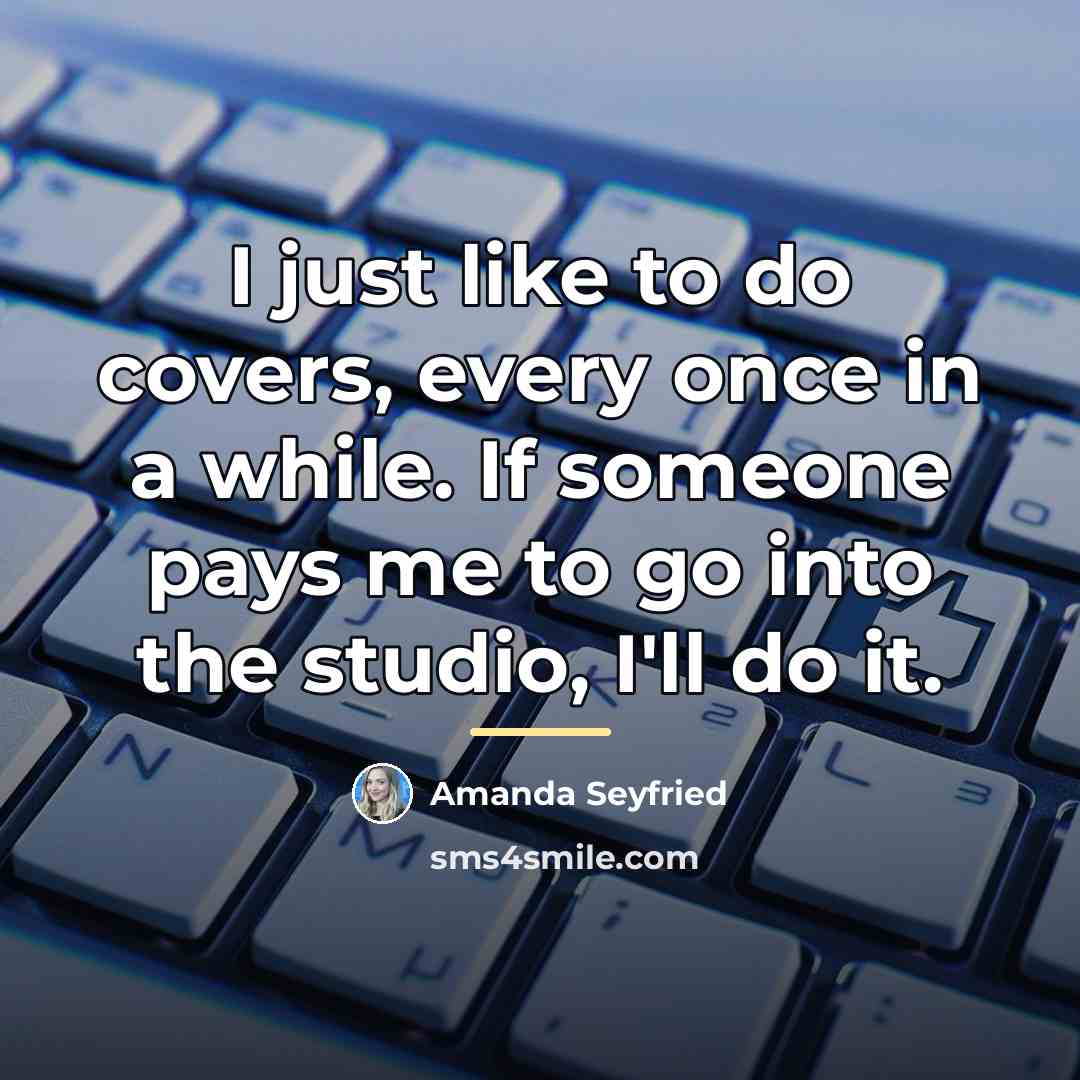 “I just like to do covers, every once in a…” quote by Amanda Seyfried