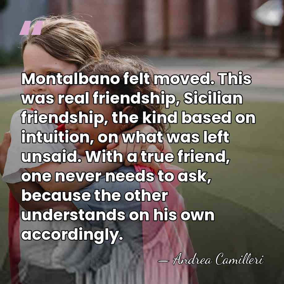 Montalbano felt moved. This was real friendship, Sicilian friendship, the kind based&hellip; - Andrea Camilleri
