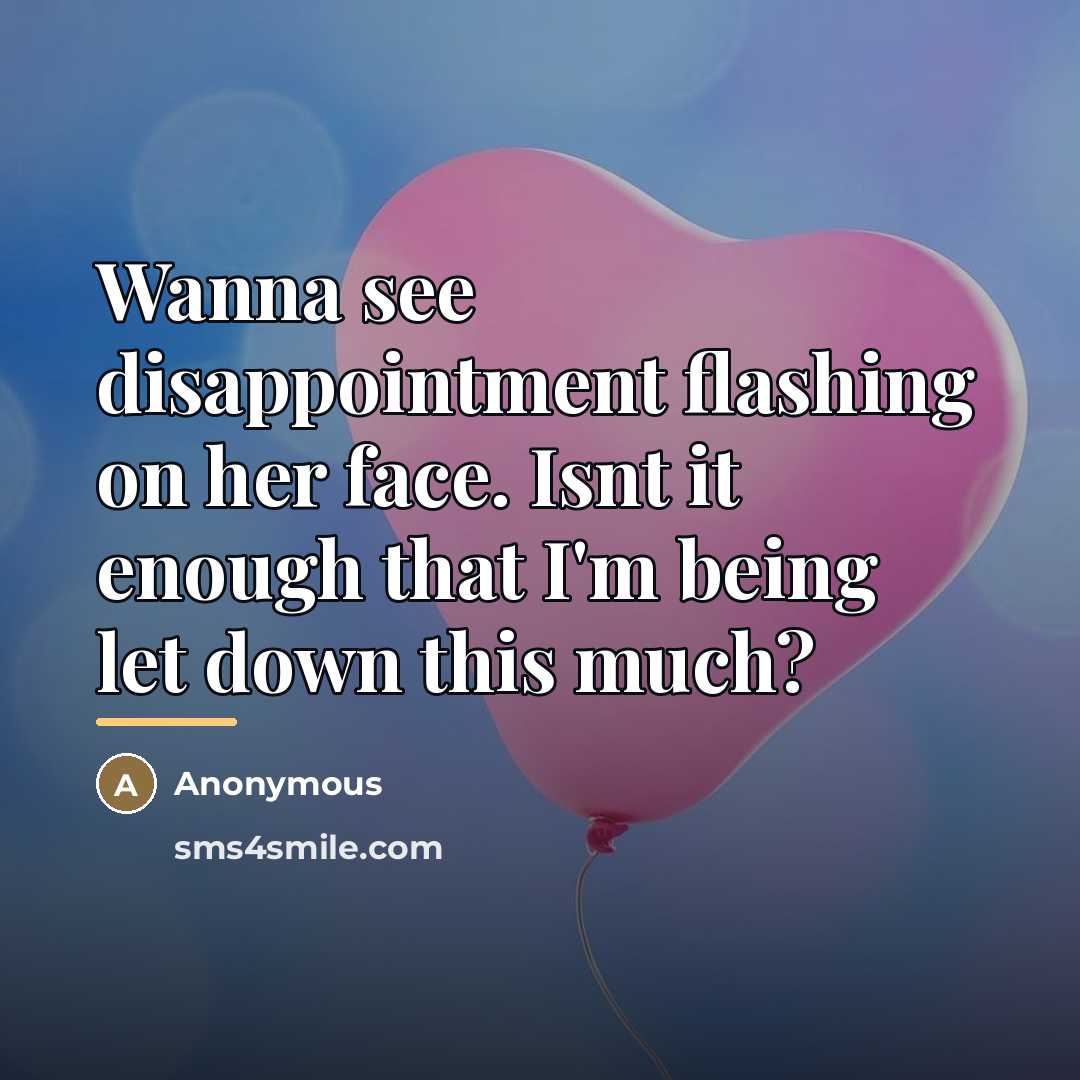 “Wanna see disappointment flashing on her face. Isnt it enough…” quote by Anonymous