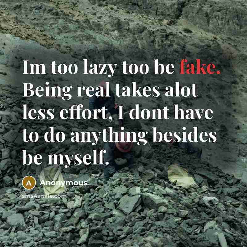 “Im too lazy too be fake. Being real takes alot…” quote by Anonymous