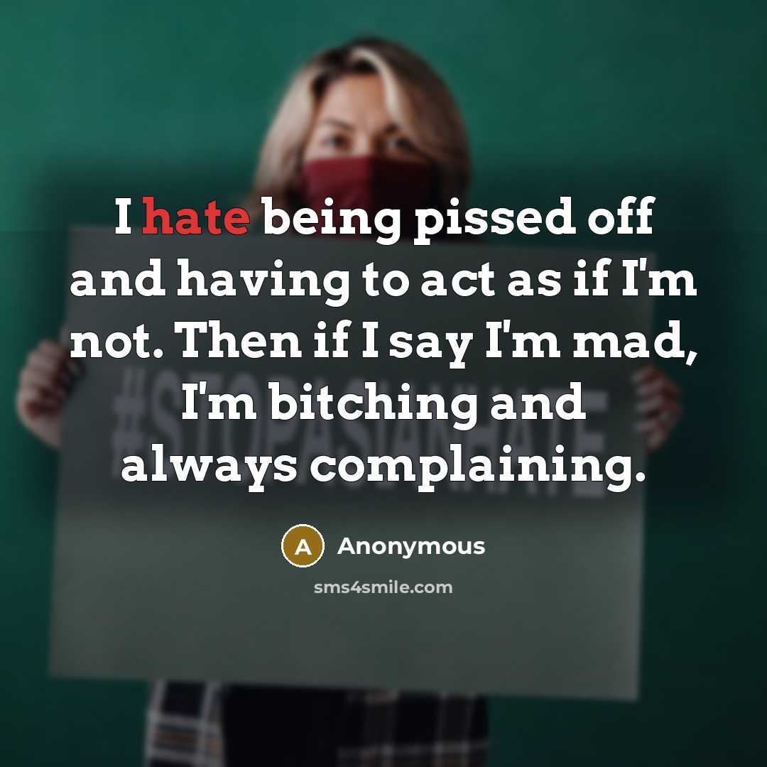 “I hate being pissed off and having to act as…” quote by Anonymous