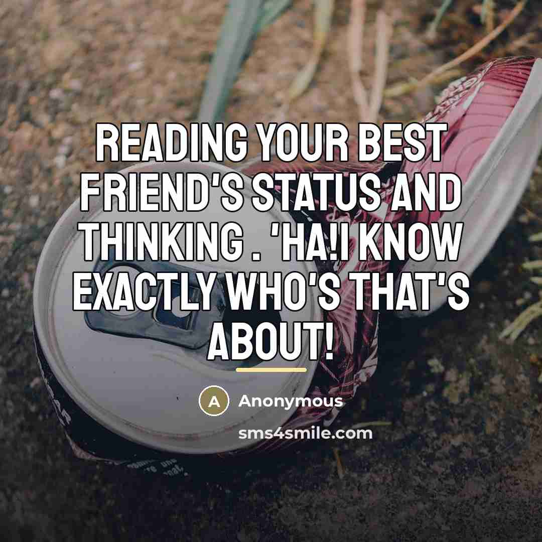 “Reading your best friend's status and thinking . 'Ha!I know…” quote by Anonymous