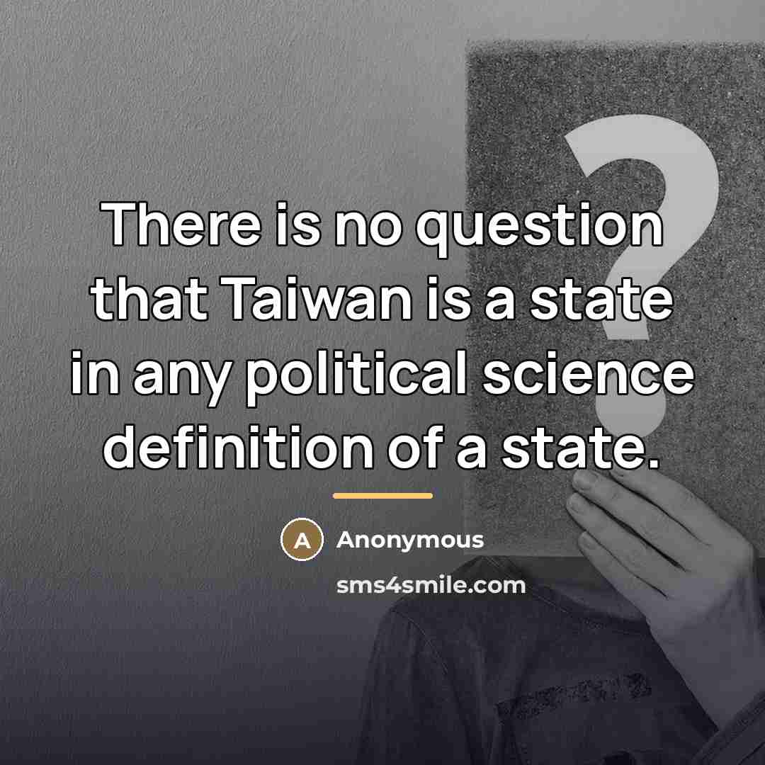 “There is no question that Taiwan is a state in…” quote by Anonymous