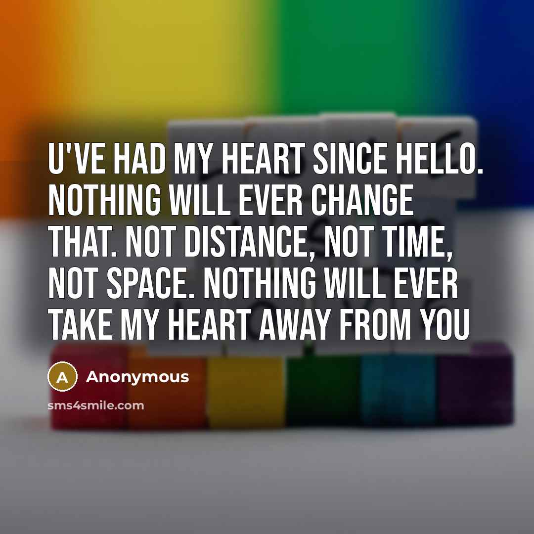 “U've had my heart since hello. nothing will ever change…” quote by Anonymous