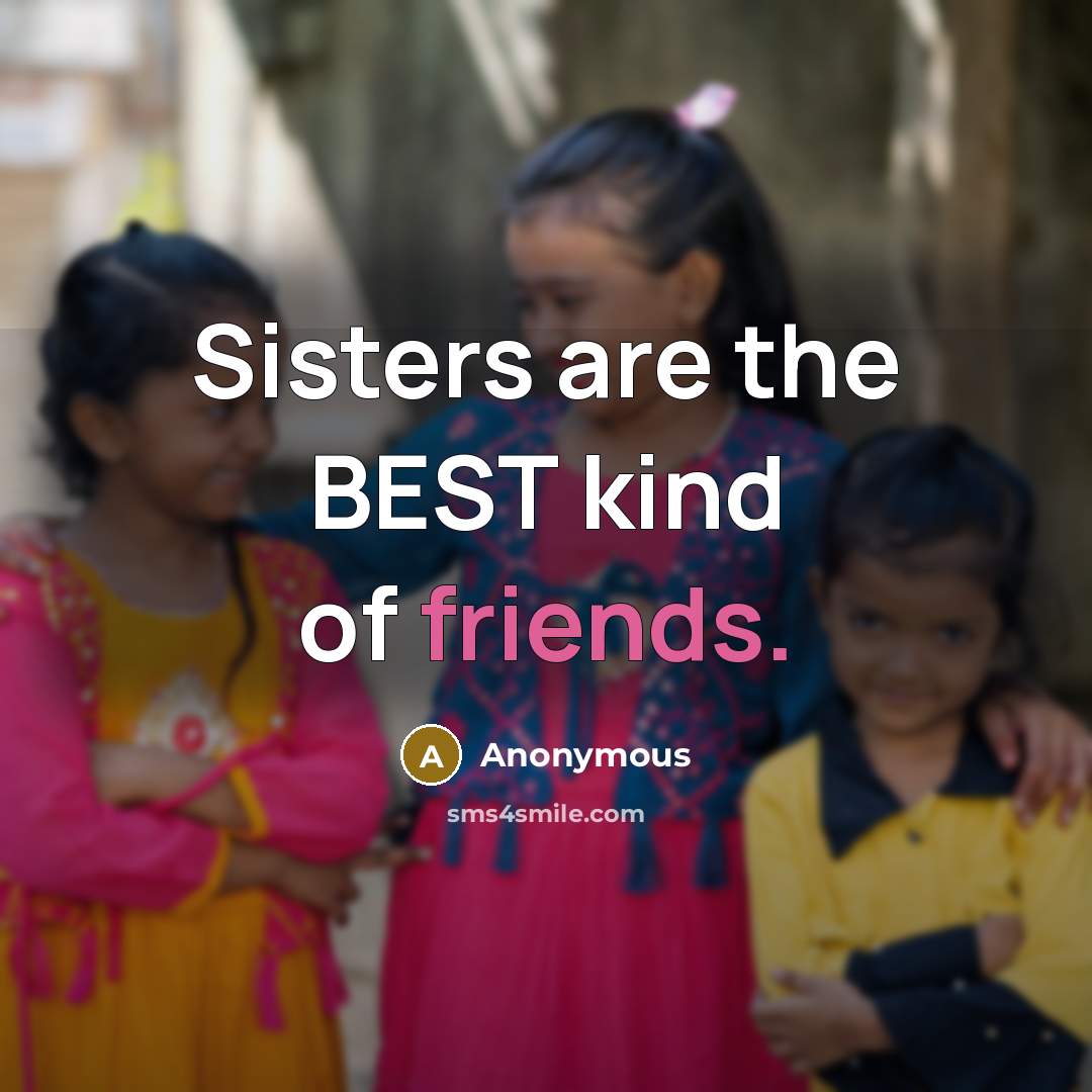 “Sisters are the BEST kind of friends.” quote by Anonymous