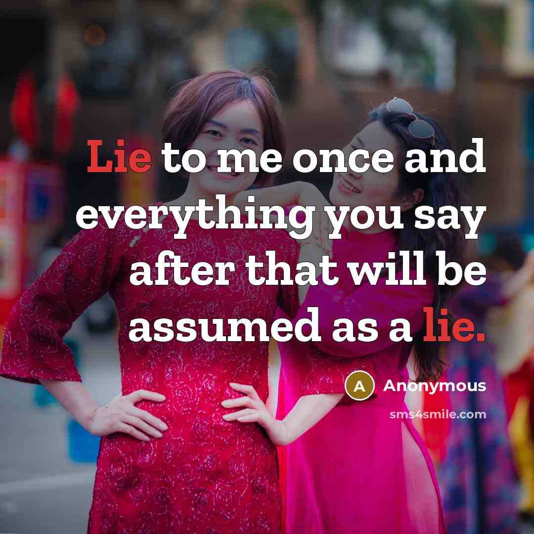 “Lie to me once and everything you say after that…” quote by Anonymous