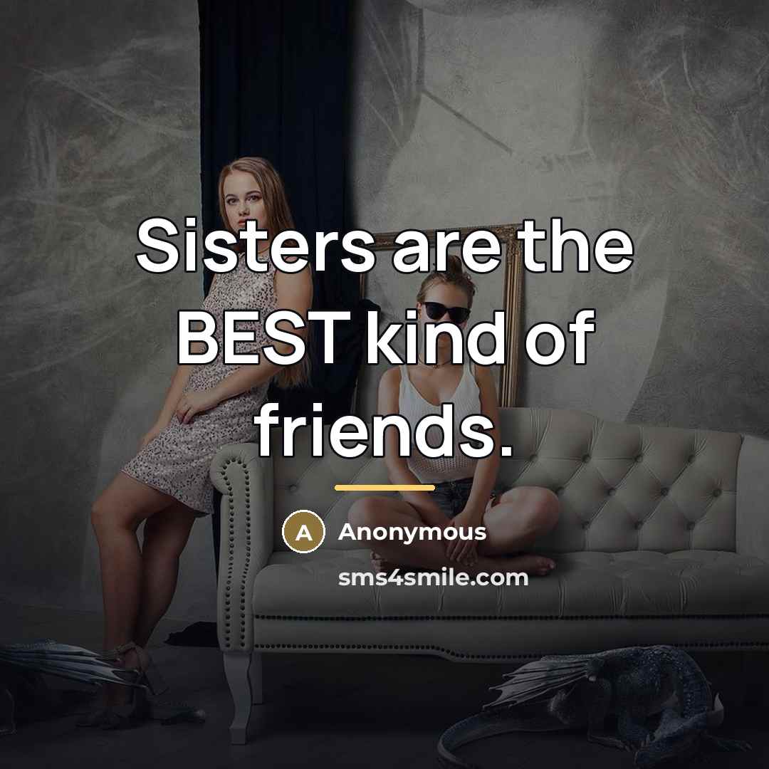 “Sisters are the BEST kind of friends.…” quote by Anonymous