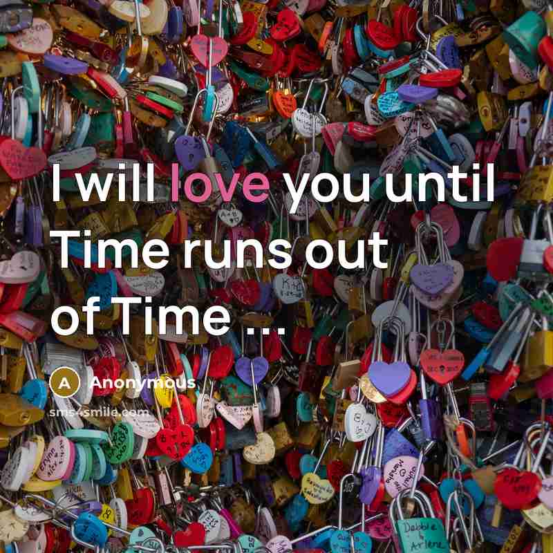 “I will love you until Time runs out of Time ...” quote by Anonymous