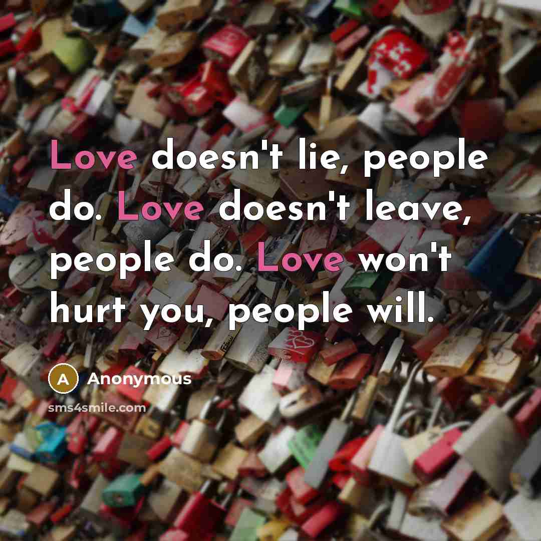 “Love doesn't lie, people do. Love doesn't leave, people do.…” quote by Anonymous