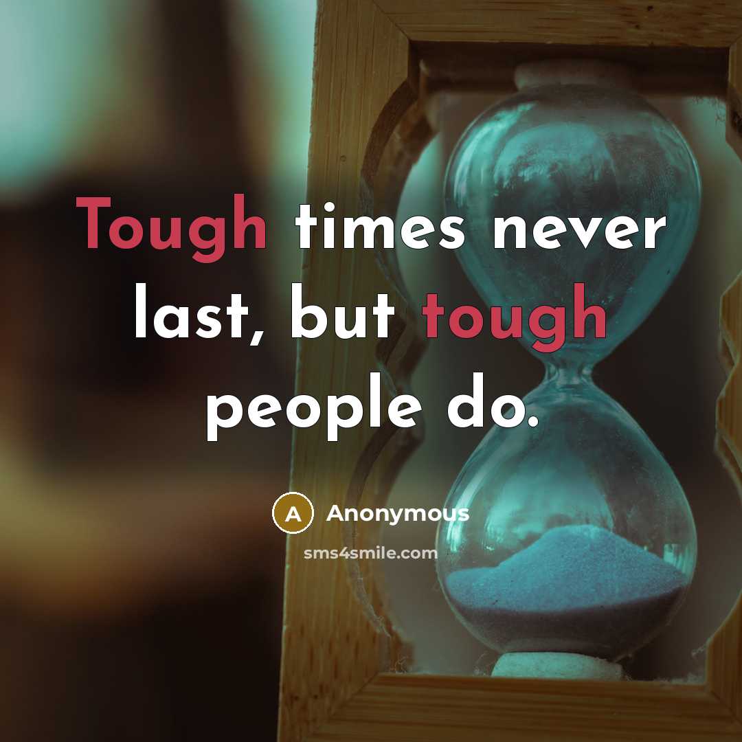 “Tough times never last, but tough people do.…” quote by Anonymous