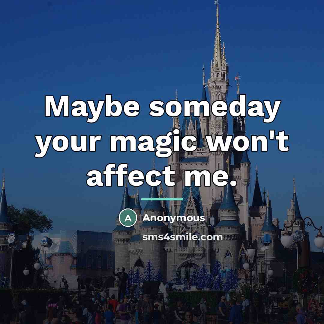 “Maybe someday your magic won't affect me.…” quote by Anonymous